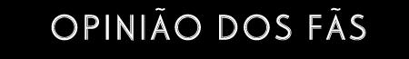 opinião dos fãs